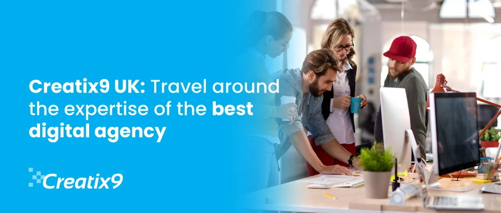Creatix9 UK: Travel around the expertise of the best digital agency